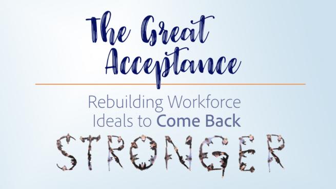 The Great Acceptance: Rebuilding Workforce Ideals to Come Back Stronger